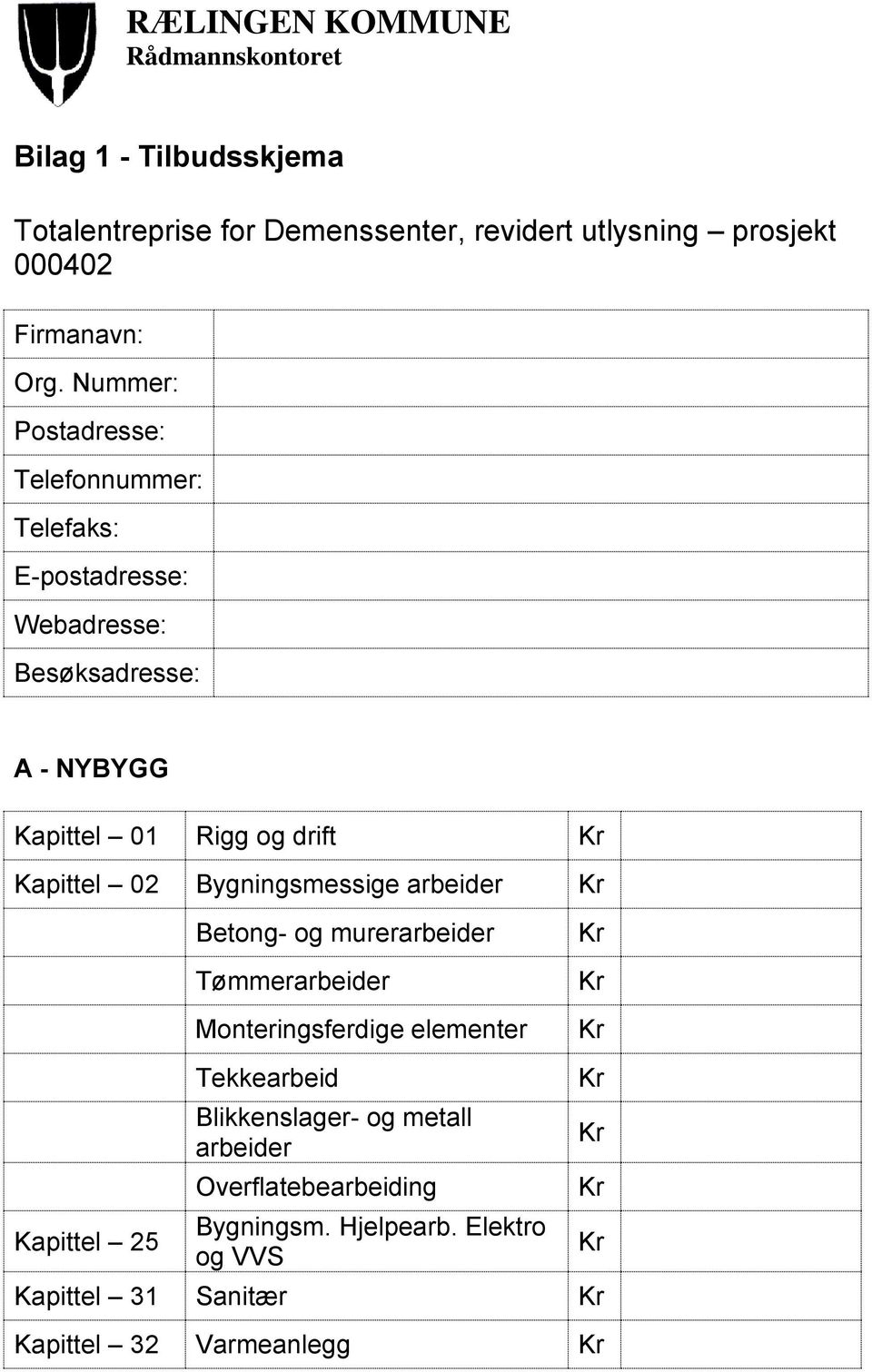 Kapittel 02 Bygningsmessige arbeider Betong- og murerarbeider Tømmerarbeider Monteringsferdige elementer Kapittel 25