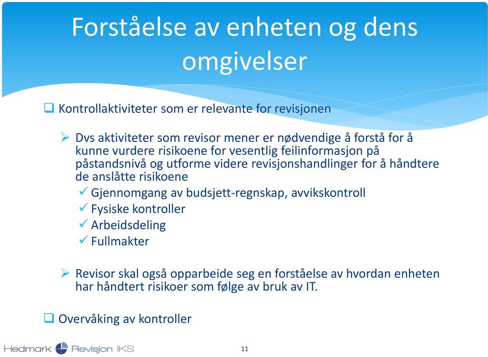 for å håndtere de anslåtte risikoene Gjennomgang av budsjett-regnskap, avvikskontroll Fysiske kontroller Arbeidsdeling Fullmakter