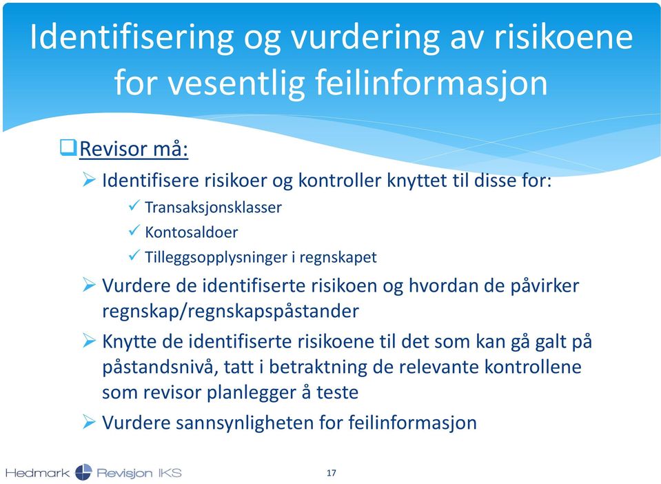 risikoen og hvordan de påvirker regnskap/regnskapspåstander Knytte de identifiserte risikoene til det som kan gå galt på