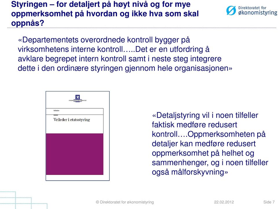 .det er en utfordring å avklare begrepet intern kontroll samt i neste steg integrere dette i den ordinære styringen gjennom hele