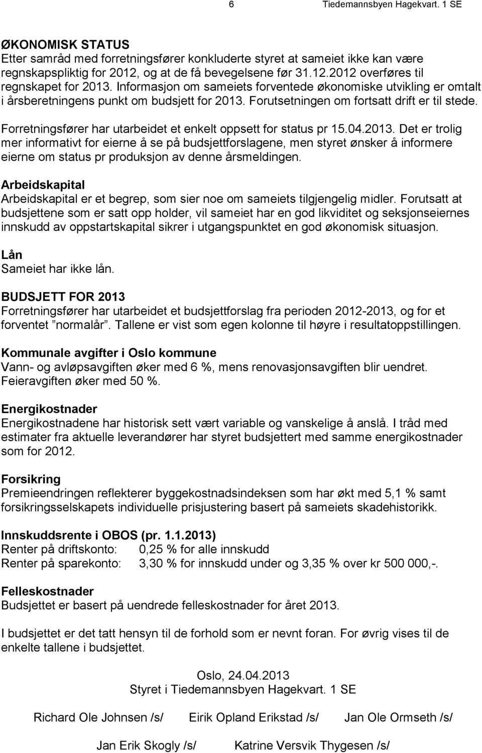 Forretningsfører har utarbeidet et enkelt oppsett for status pr 15.04.2013.