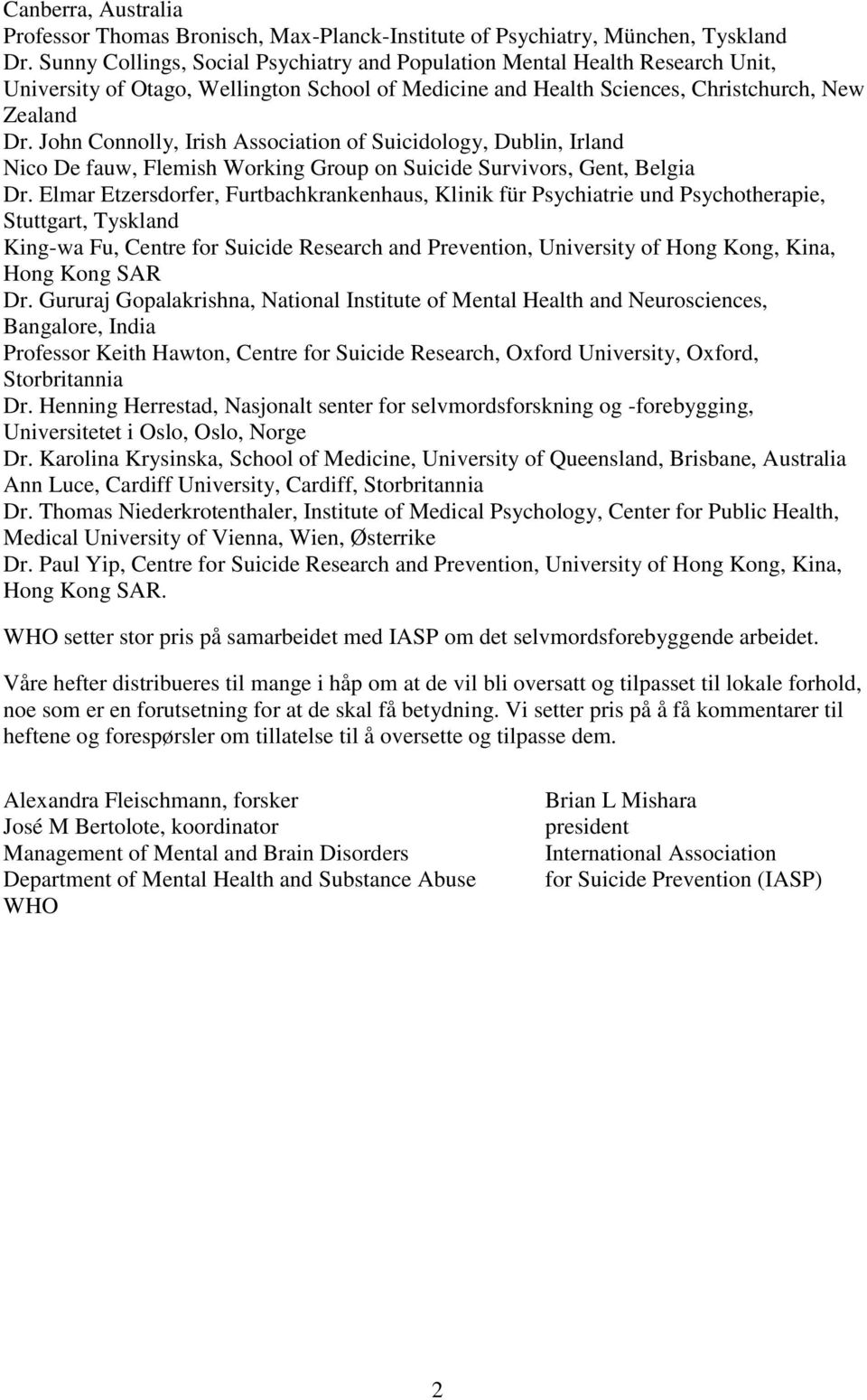 John Connolly, Irish Association of Suicidology, Dublin, Irland Nico De fauw, Flemish Working Group on Suicide Survivors, Gent, Belgia Dr.
