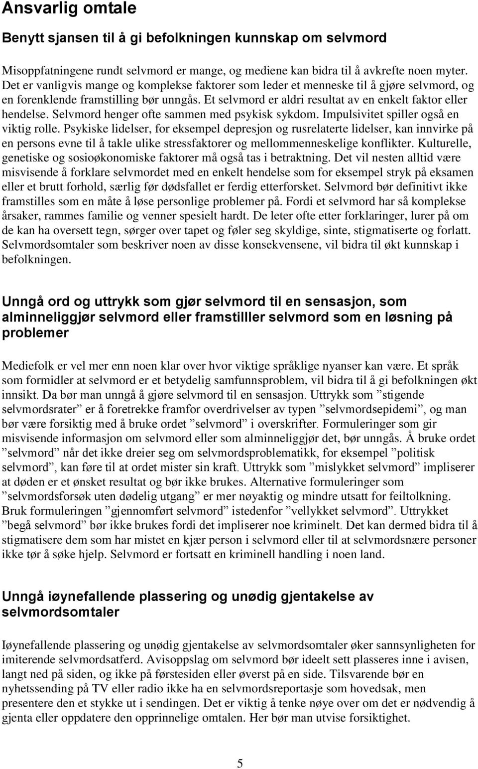 Selvmord henger ofte sammen med psykisk sykdom. Impulsivitet spiller også en viktig rolle.