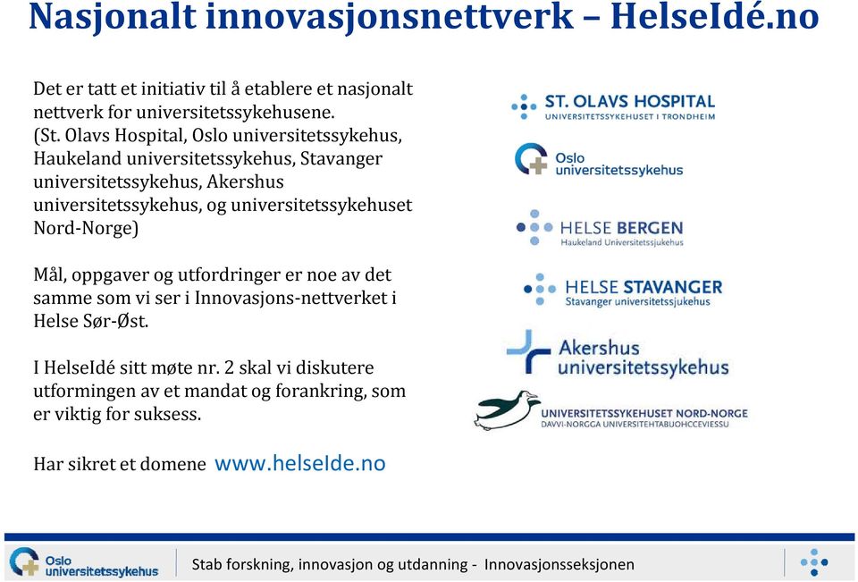 universitetssykehuset Nord Norge) Mål, oppgaver og utfordringer er noe av det samme som vi ser i Innovasjons nettverket i Helse Sør Øst.