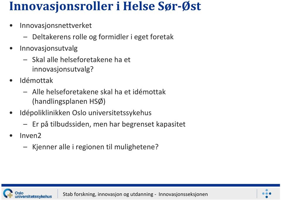 Idémottak Alle helseforetakene skal ha et idémottak (handlingsplanen HSØ) Idépoliklinikken Oslo