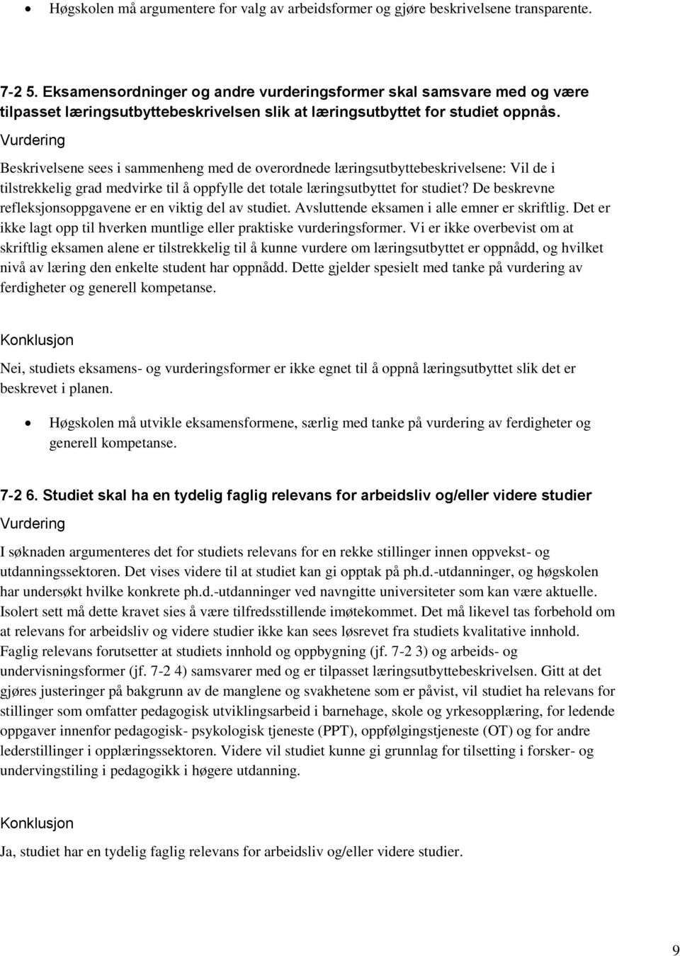 Beskrivelsene sees i sammenheng med de overordnede læringsutbyttebeskrivelsene: Vil de i tilstrekkelig grad medvirke til å oppfylle det totale læringsutbyttet for studiet?