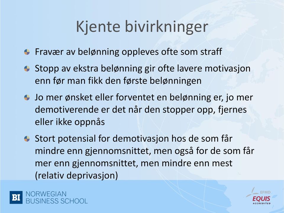 demotiverende er det når den stopper opp, fjernes eller ikke oppnås Stort potensial for demotivasjon hos de