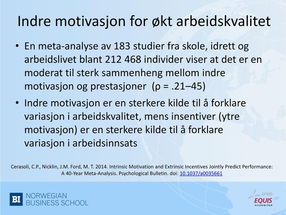 21 45) Indre motivasjon er en sterkere kilde til å forklare variasjon i arbeidskvalitet, mens insentiver (ytre motivasjon) er en sterkere kilde til å