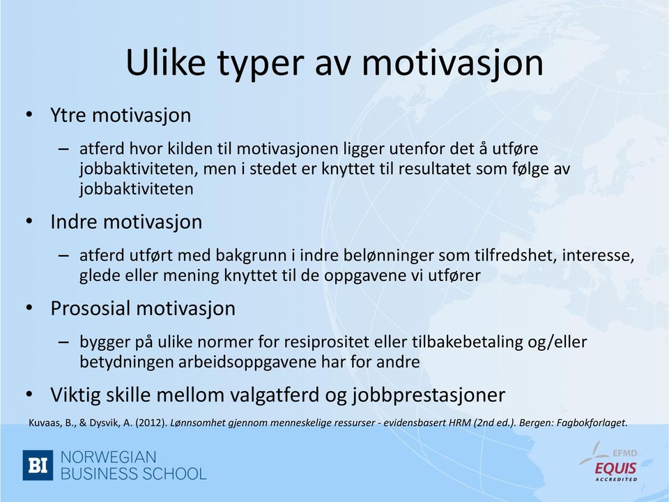 oppgavene vi utfører Prososial motivasjon bygger på ulike normer for resiprositet eller tilbakebetaling og/eller betydningen arbeidsoppgavene har for andre Viktig