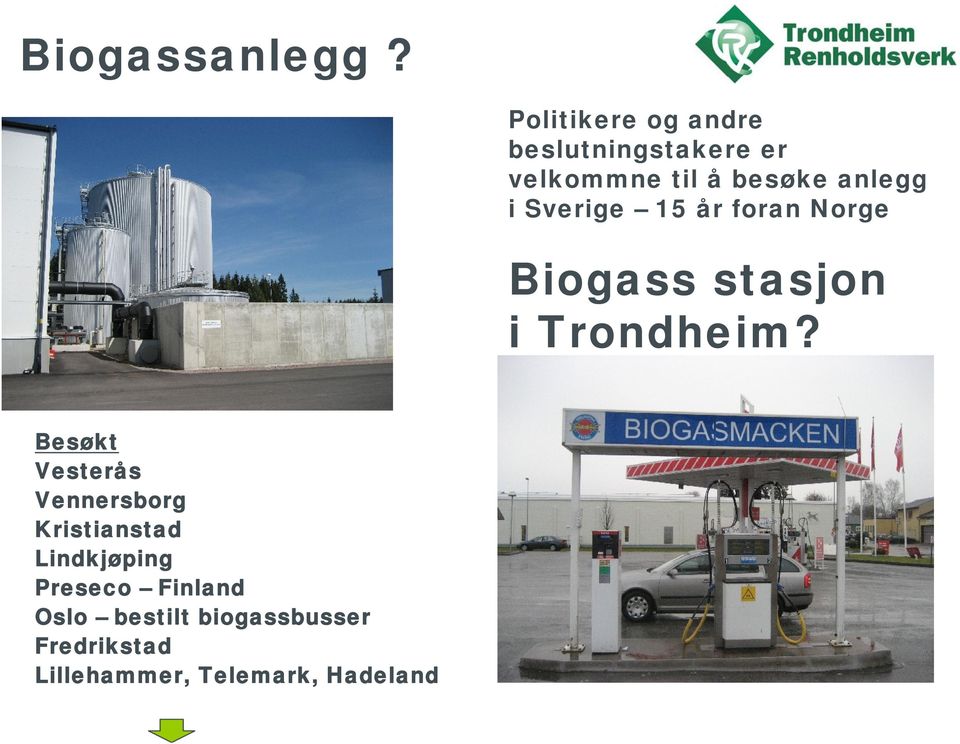 i Sverige 15 år foran Norge Biogass stasjon i Trondheim?