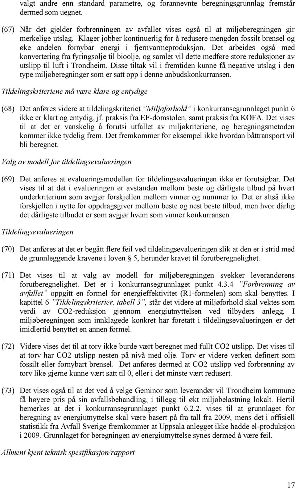 Klager jobber kontinuerlig for å redusere mengden fossilt brensel og øke andelen fornybar energi i fjernvarmeproduksjon.