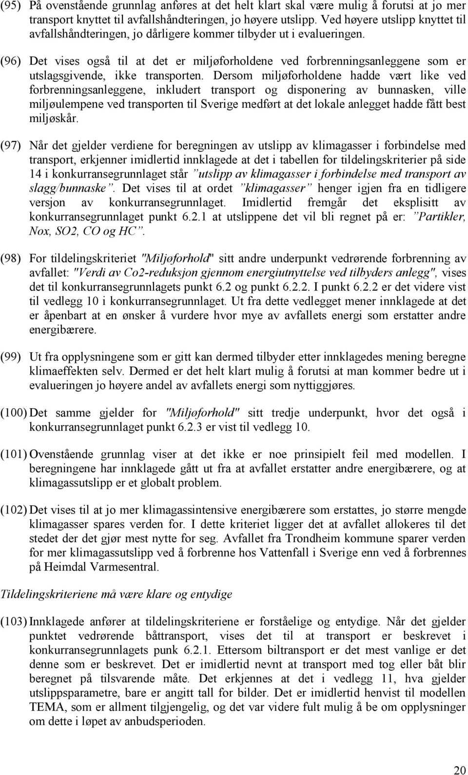 (96) Det vises også til at det er miljøforholdene ved forbrenningsanleggene som er utslagsgivende, ikke transporten.