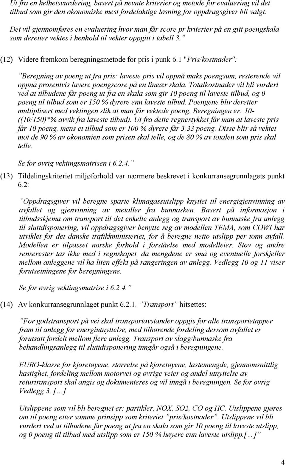 (12) Videre fremkom beregningsmetode for pris i punk 6.