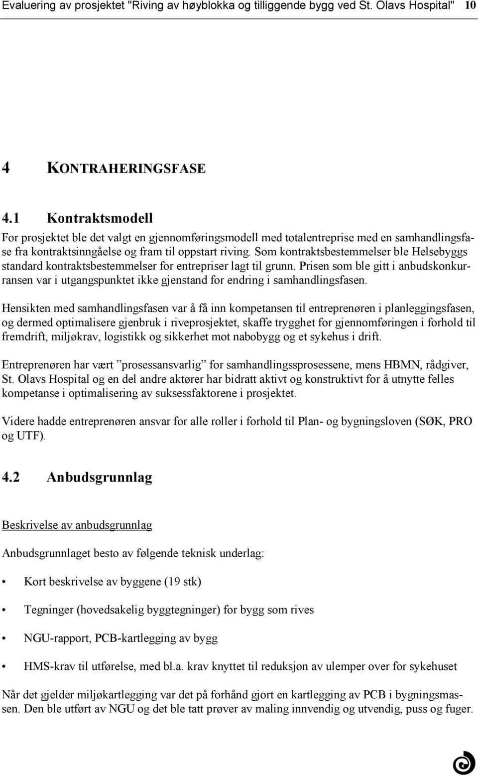 Prisen som ble gitt i anbudskonkurransen var i utgangspunktet ikke gjenstand for endring i samhandlingsfasen Hensikten med samhandlingsfasen var å få inn kompetansen til entreprenøren i