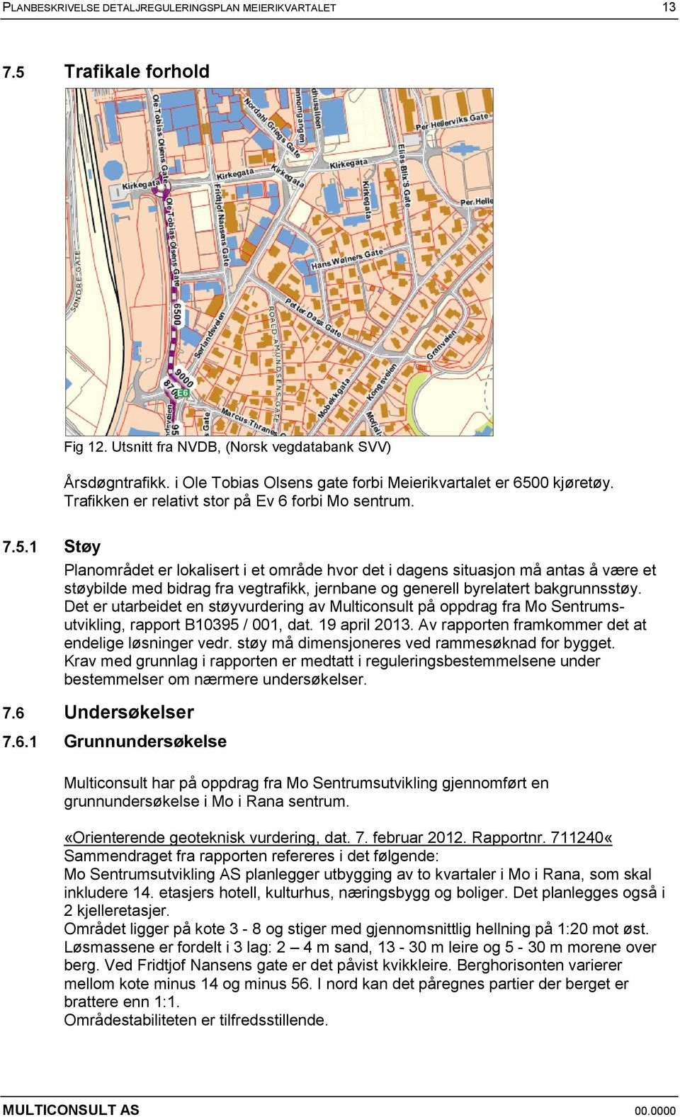 0 kjøretøy. Trafikken er relativt stor på Ev 6 forbi Mo sentrum. 7.5.