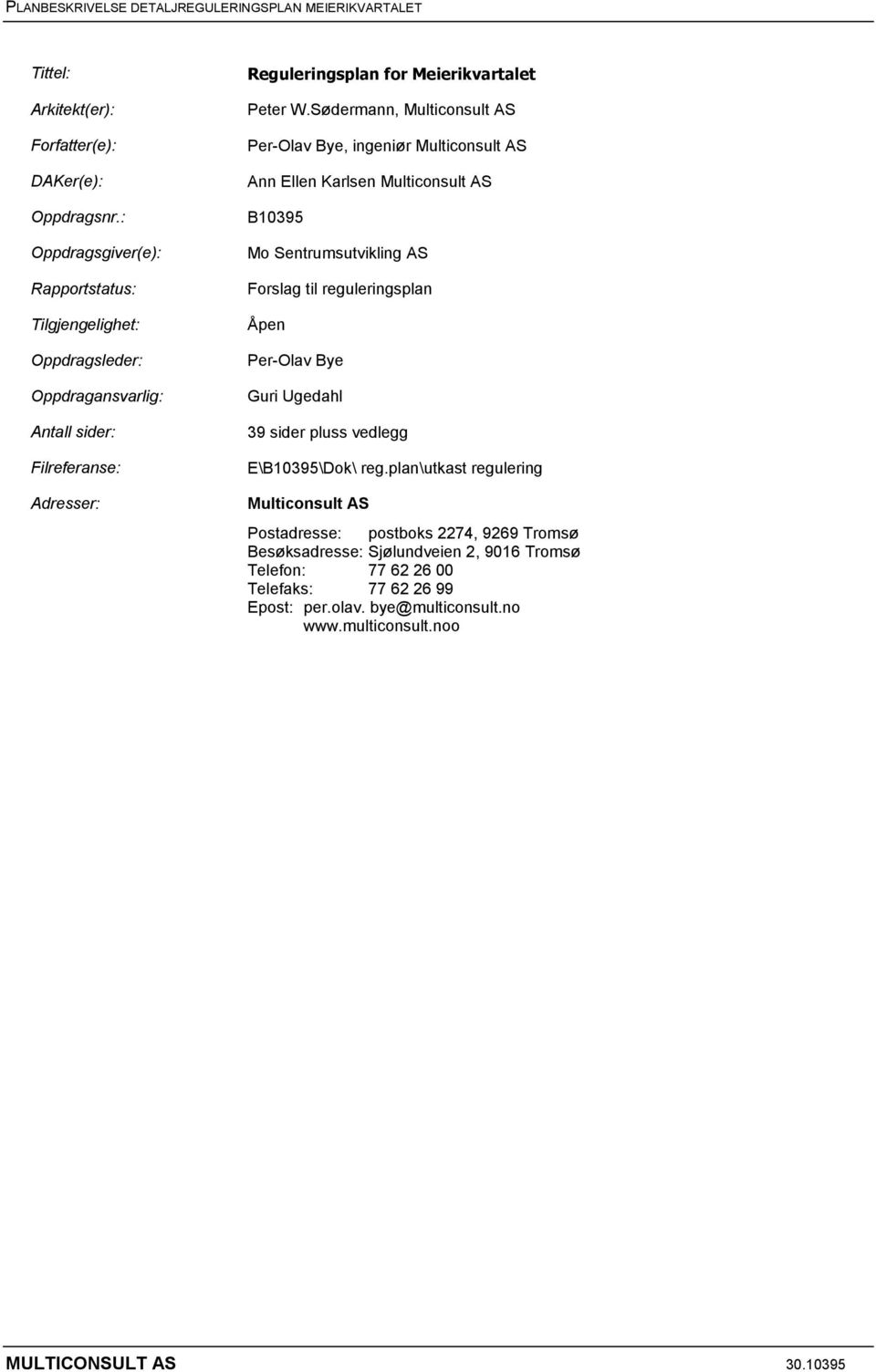 Sødermann, Multiconsult AS Per-Olav Bye, ingeniør Multiconsult AS Ann Ellen Karlsen Multiconsult AS B10395 Mo Sentrumsutvikling AS Forslag til reguleringsplan Åpen Per-Olav Bye Guri