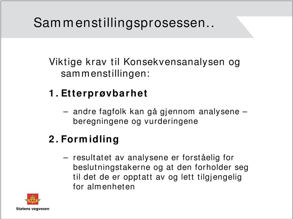 Etterprøvbarhet andre fagfolk kan gå gjennom analysene beregningene og