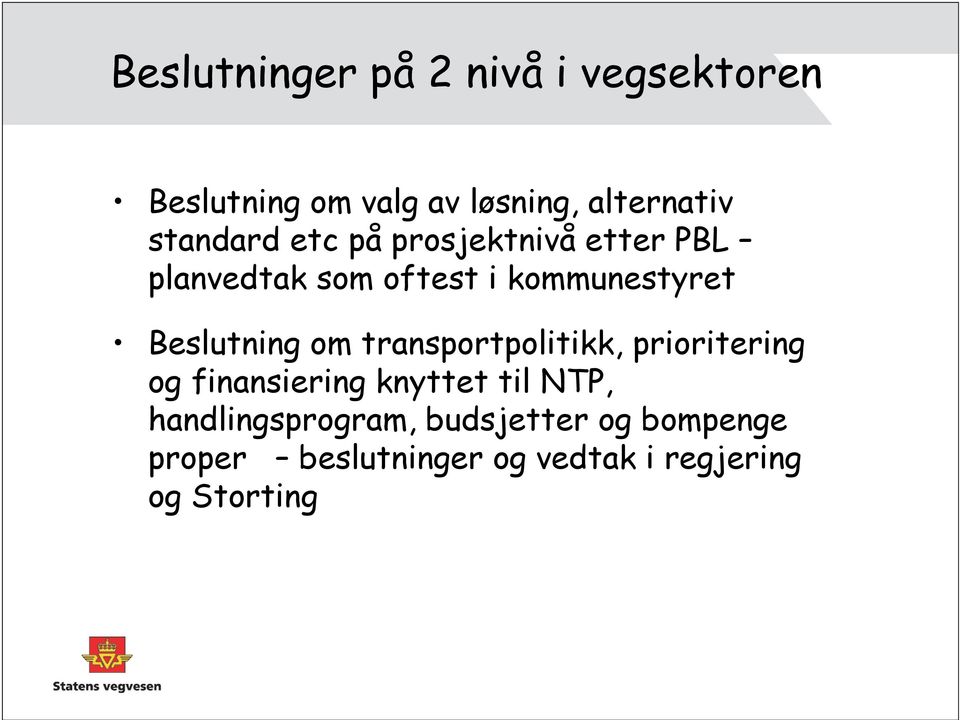 Beslutning om transportpolitikk, prioritering og finansiering knyttet til NTP,