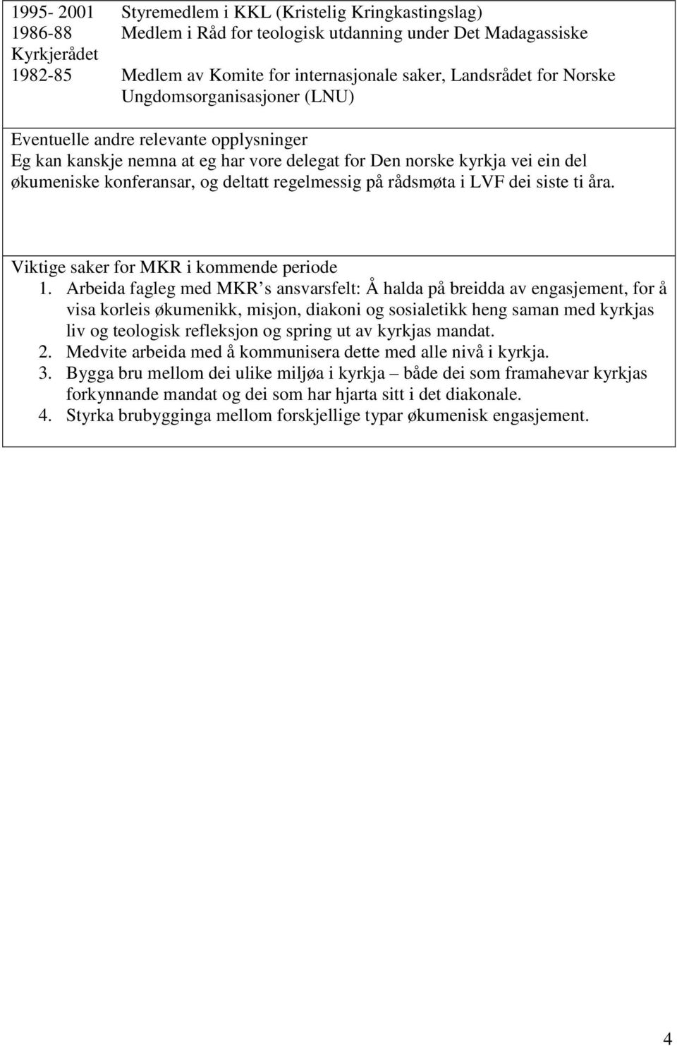 regelmessig på rådsmøta i LVF dei siste ti åra. Viktige saker for MKR i kommende periode 1.