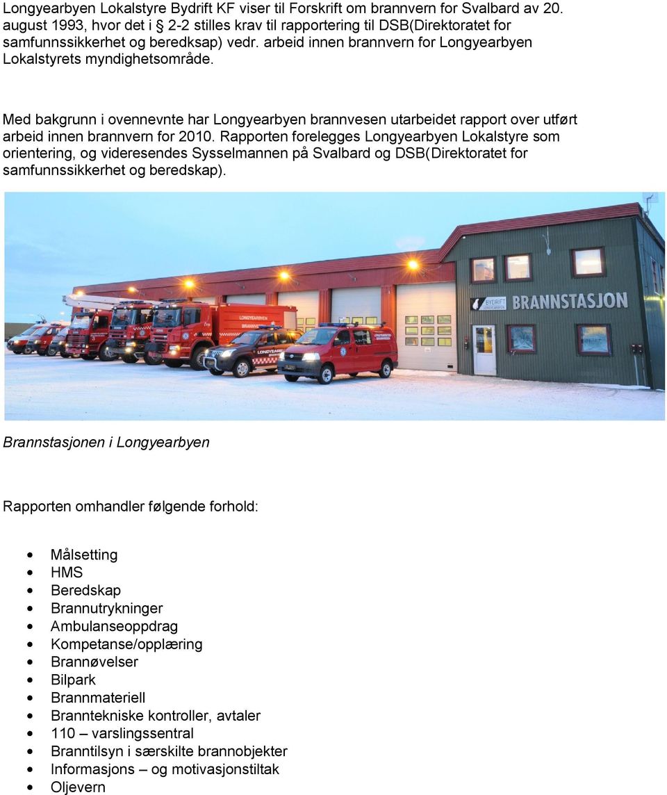 Med bakgrunn i ovennevnte har Longyearbyen brannvesen utarbeidet rapport over utført arbeid innen brannvern for 2010.
