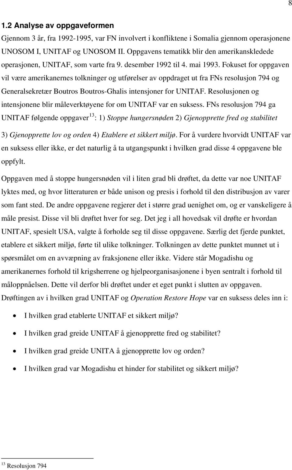 Fokuset for oppgaven vil være amerikanernes tolkninger og utførelser av oppdraget ut fra FNs resolusjon 794 og Generalsekretær Boutros Boutros-Ghalis intensjoner for UNITAF.