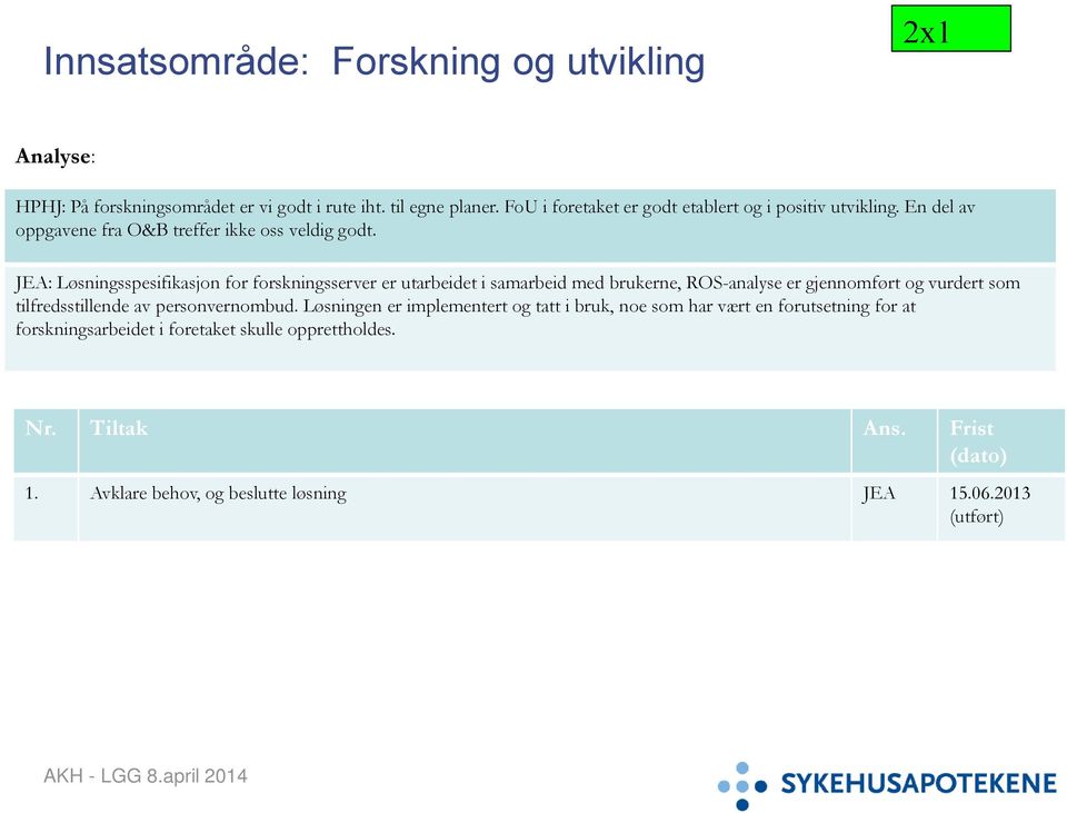 JEA: Løsningsspesifikasjon for forskningsserver er utarbeidet i samarbeid med brukerne, ROS-analyse er gjennomført og vurdert som