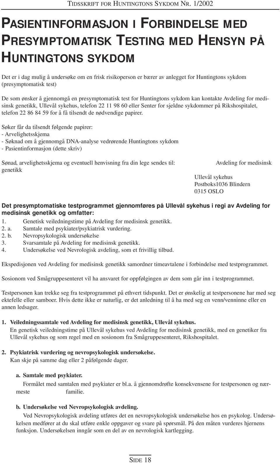 sjeldne sykdommer på Rikshospitalet, telefon 22 86 84 59 for å få tilsendt de nødvendige papirer.