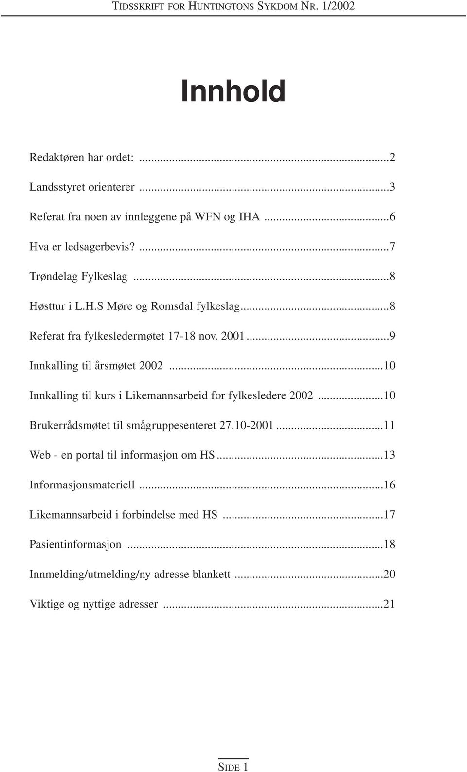 ..10 Innkalling til kurs i Likemannsarbeid for fylkesledere 2002...10 Brukerrådsmøtet til smågruppesenteret 27.10-2001.