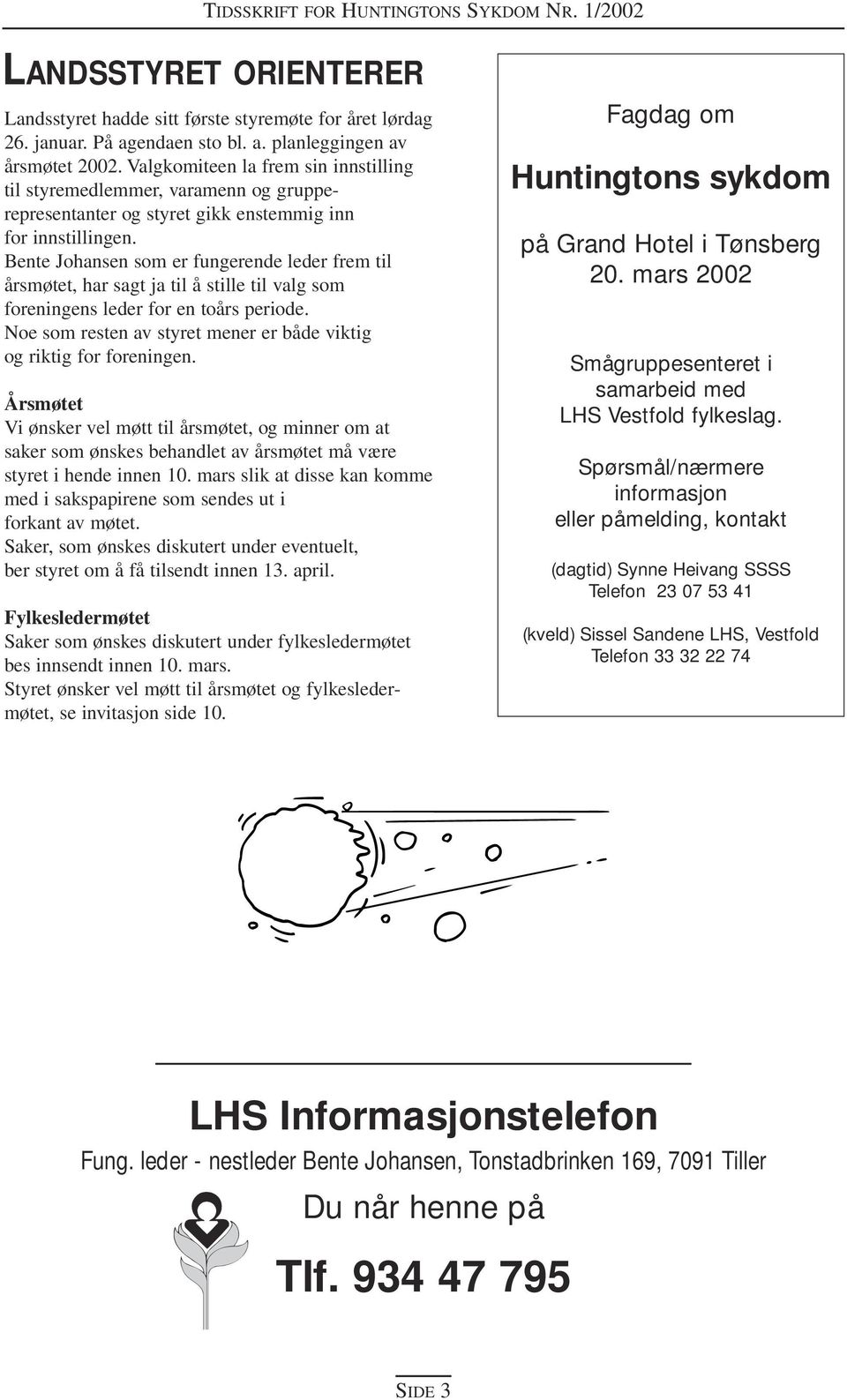 Bente Johansen som er fungerende leder frem til årsmøtet, har sagt ja til å stille til valg som foreningens leder for en toårs periode.