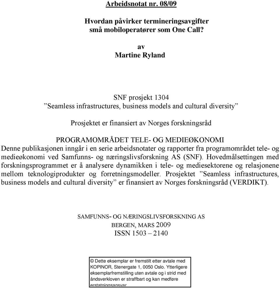 publikasjonen inngår i en serie arbeidsnotater og rapporter fra programområdet tele- og medieøkonomi ved Samfunns- og næringslivsforskning AS (SNF).