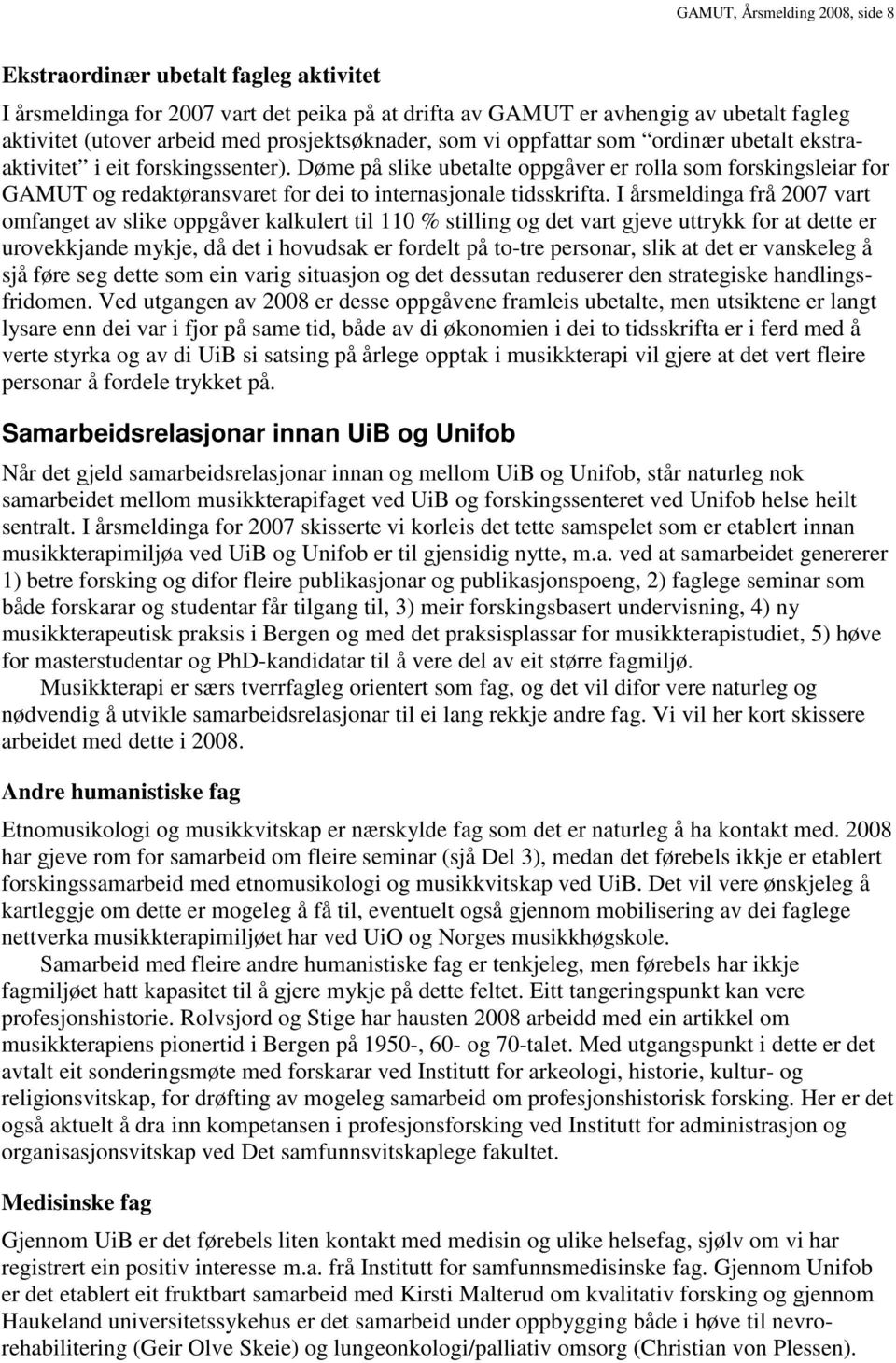 Døme på slike ubetalte oppgåver er rolla som forskingsleiar for GAMUT og redaktøransvaret for dei to internasjonale tidsskrifta.