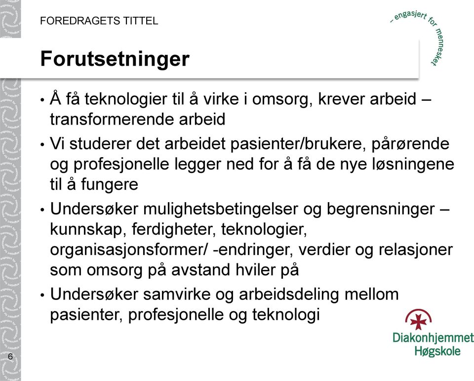 mulighetsbetingelser og begrensninger kunnskap, ferdigheter, teknologier, organisasjonsformer/ -endringer, verdier og