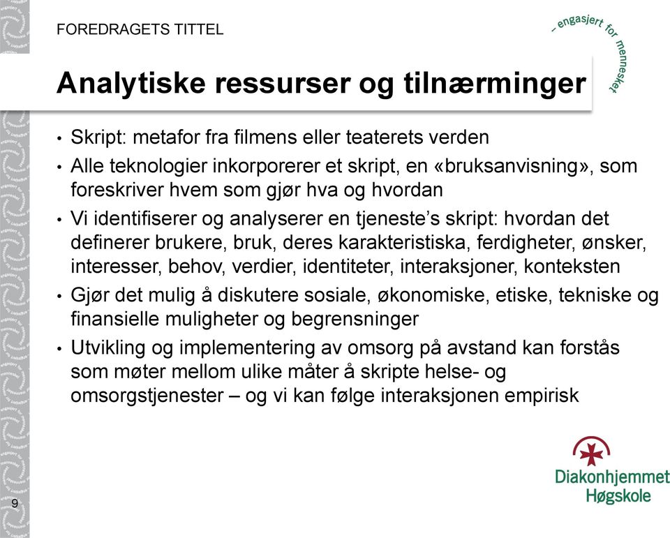 interesser, behov, verdier, identiteter, interaksjoner, konteksten Gjør det mulig å diskutere sosiale, økonomiske, etiske, tekniske og finansielle muligheter og