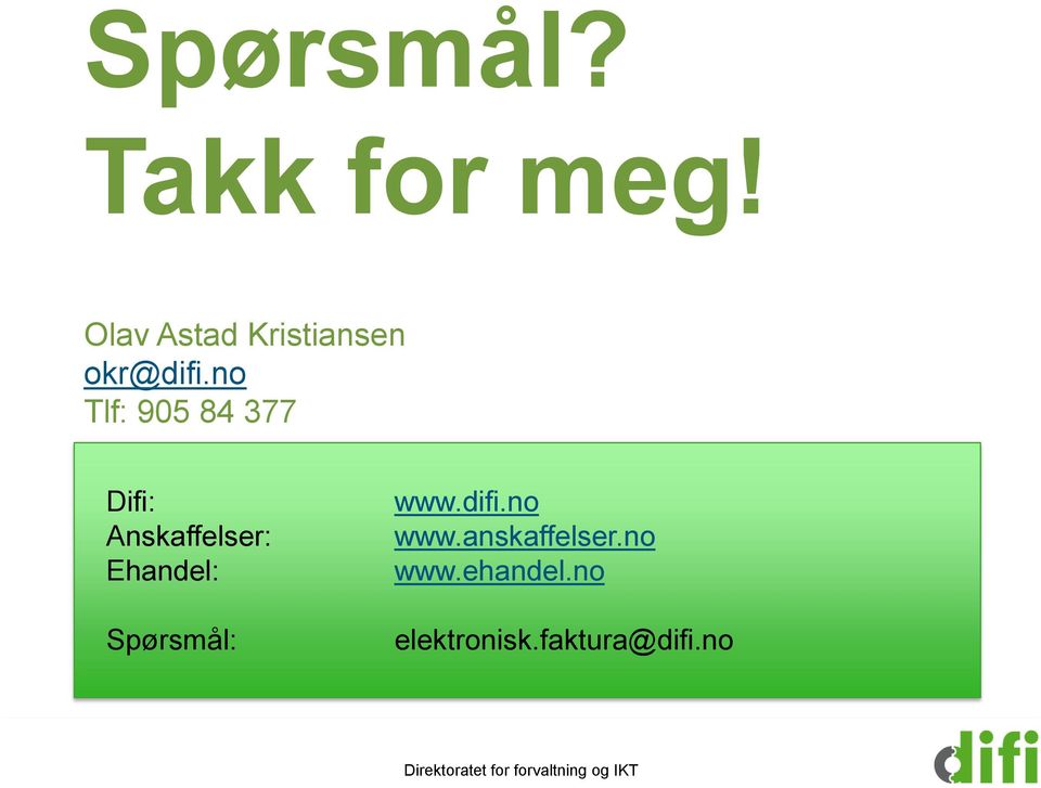 Spørsmål: www.difi.no www.anskaffelser.no www.ehandel.