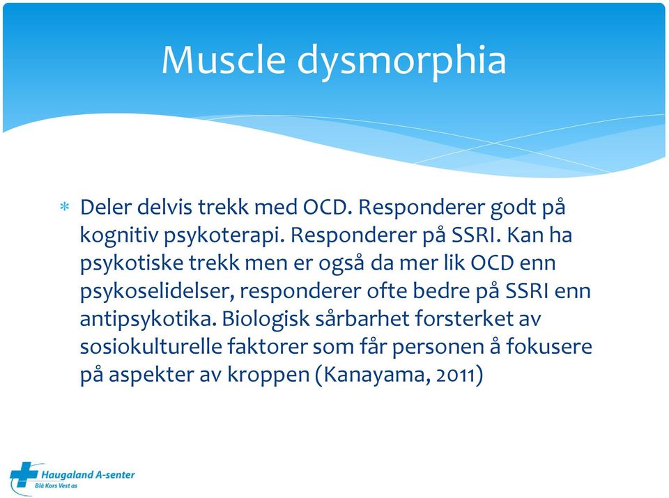 Kan ha psykotiske trekk men er også da mer lik OCD enn psykoselidelser, responderer ofte