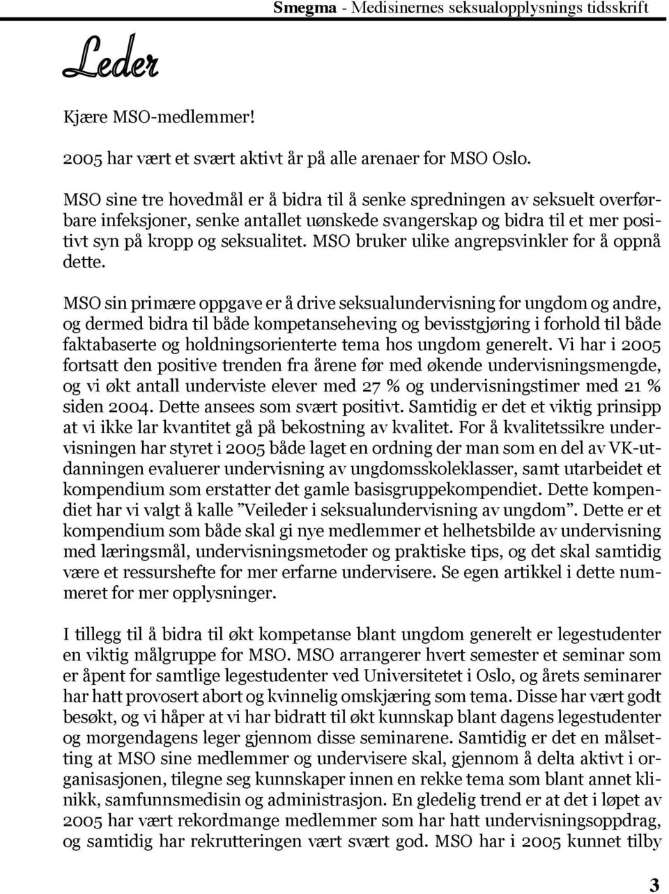 MSO bruker ulike angrepsvinkler for å oppnå dette.