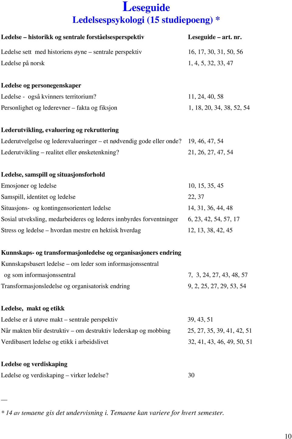 11, 24, 40, 58 Personlighet og lederevner fakta og fiksjon 1, 18, 20, 34, 38, 52, 54 Lederutvikling, evaluering og rekruttering Lederutvelgelse og lederevalueringer et nødvendig gode eller onde?