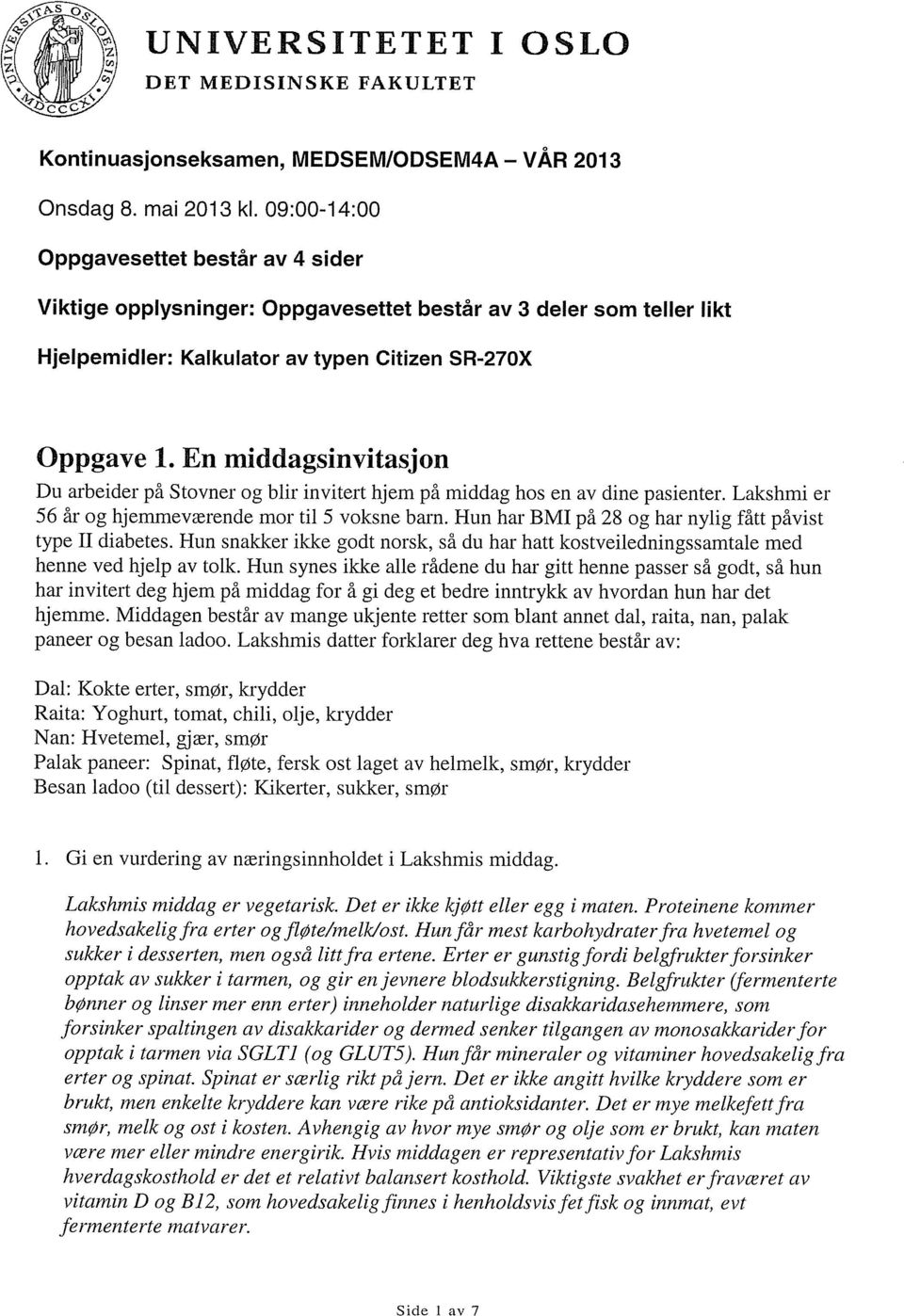 En middagsinvitasjon Du arbeider på Stovner og blir invitert hjem på middag hos en av dine pasienter. Lakshmi er 56 år og hjemmeværende mor til 5 voksne barn.