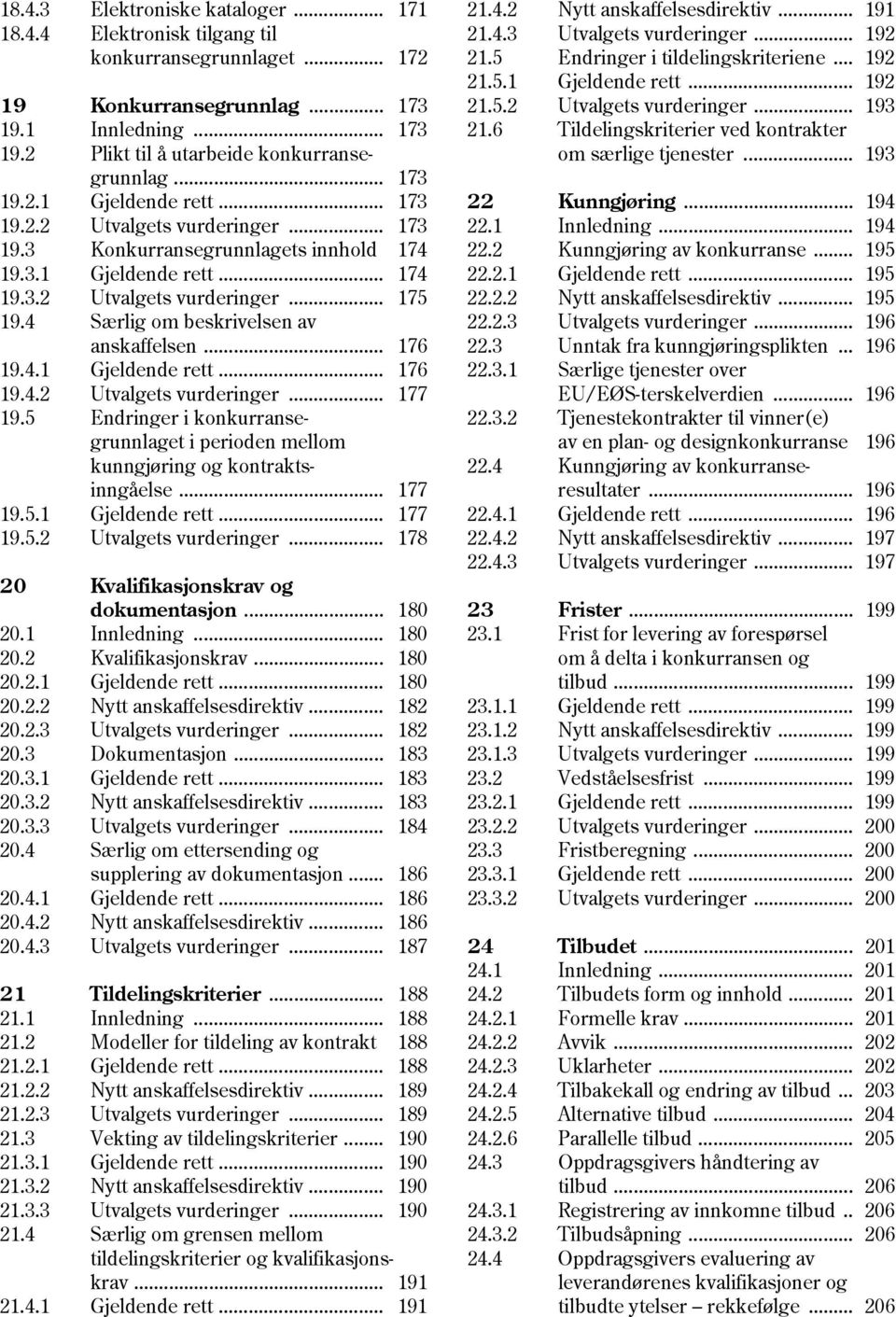 4 Særlig om beskrivelsen av anskaffelsen... 176 19.4.1 Gjeldende rett... 176 19.4.2 Utvalgets vurderinger... 177 19.