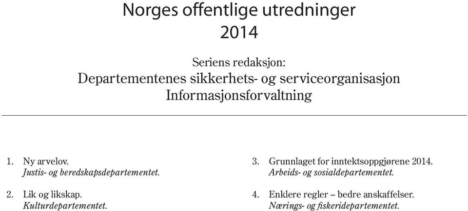 Justis- og beredskapsdepartementet. 2. Lik og likskap. Kulturdepartementet. 3.