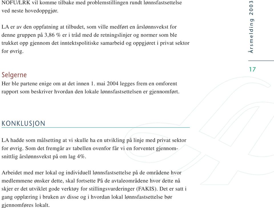 samarbeid og oppgjøret i privat sektor for øvrig. Selgerne Her ble partene enige om at det innen 1.