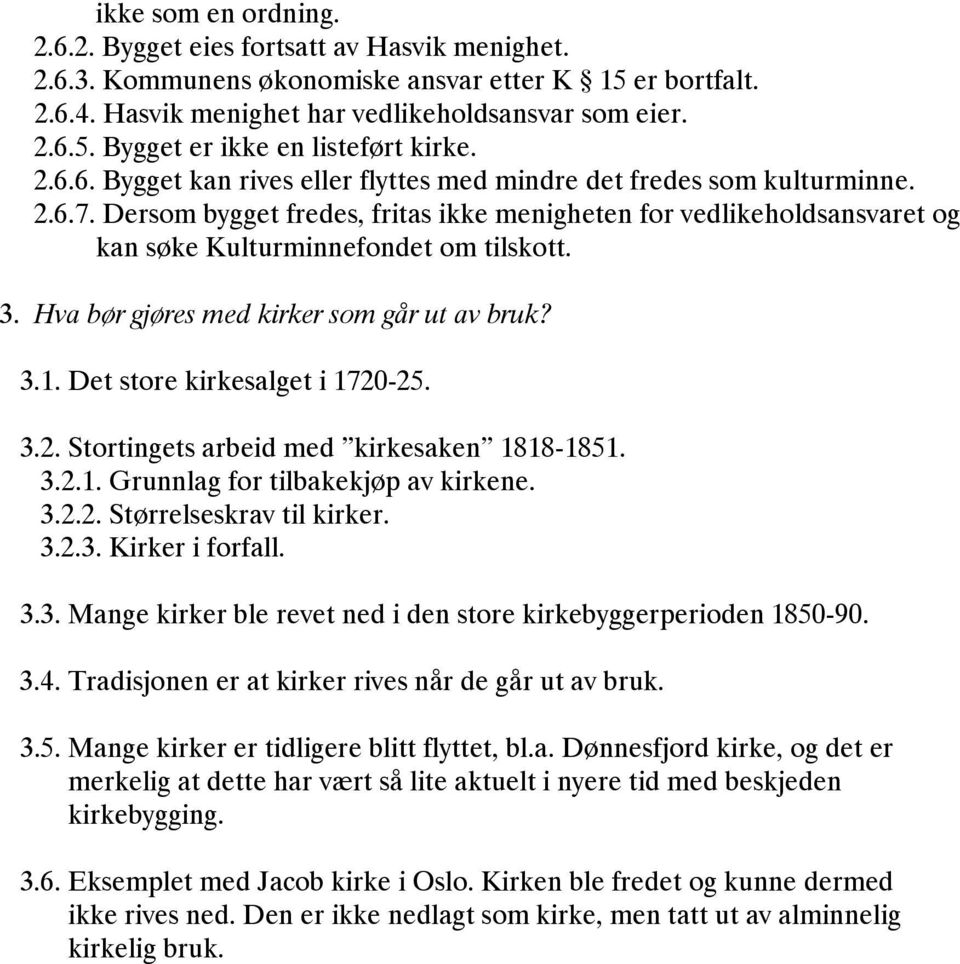 Hva bør gjøres med kirker som går ut av bruk? 3.1. Det store kirkesalget i 1720-25. 3.2. Stortingets arbeid med kirkesaken 1818-1851. 3.2.1. Grunnlag for tilbakekjøp av kirkene. 3.2.2. Størrelseskrav til kirker.