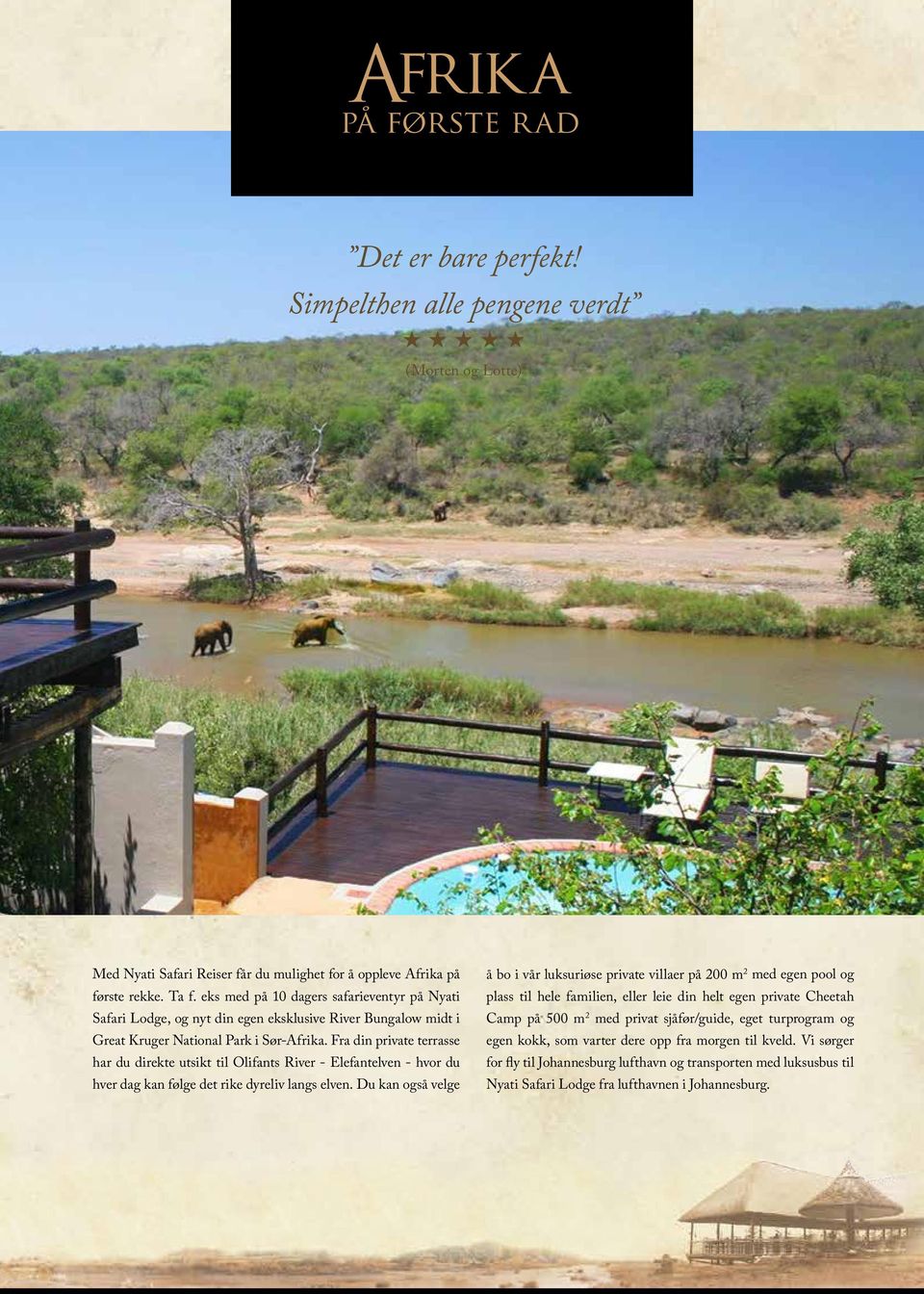 Fra din private terrasse har du direkte utsikt til Olifants River - Elefantelven - hvor du hver dag kan følge det rike dyreliv langs elven.