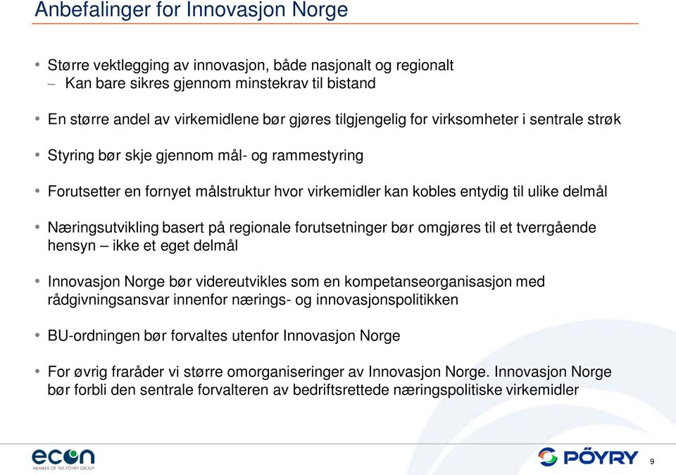 regionale forutsetninger bør omgjøres til et tverrgående hensyn ikke et eget delmål Innovasjon Norge bør videreutvikles som en kompetanseorganisasjon med rådgivningsansvar innenfor nærings- og