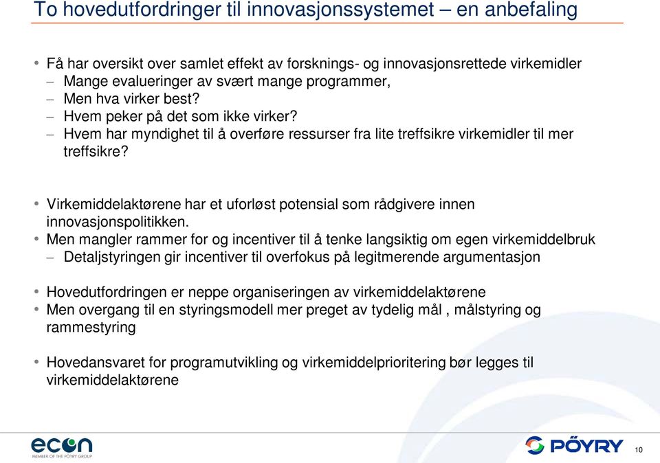 Virkemiddelaktørene har et uforløst potensial som råde innen innovasjonspolitikken.