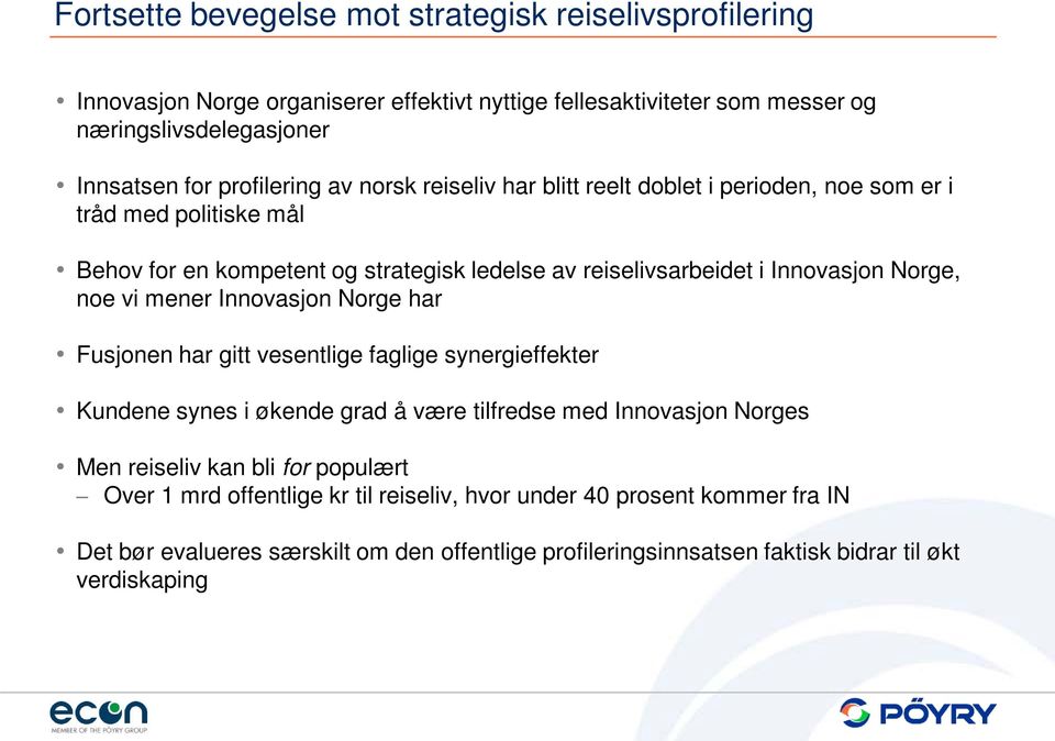 Norge, noe vi mener Innovasjon Norge har Fusjonen har gitt vesentlige faglige synergieffekter Kundene synes i økende grad å være tilfredse med Innovasjon Norges Men reiseliv kan bli