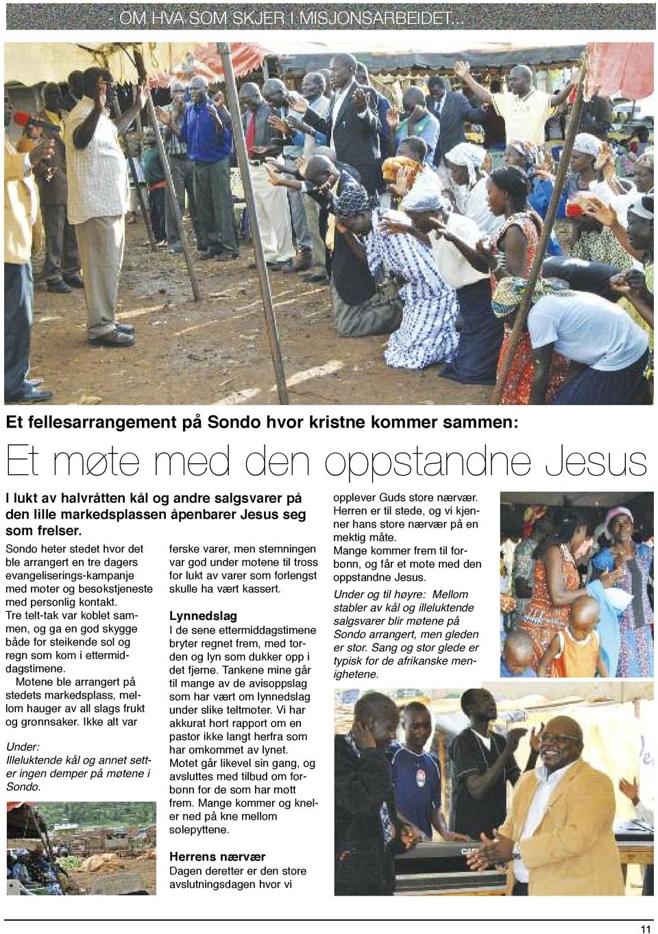 Sondo heter stedet hvor det ble arrangert en tre dagers evangeliserings-kampanje med møter og besøkstjeneste med personlig kontakt.