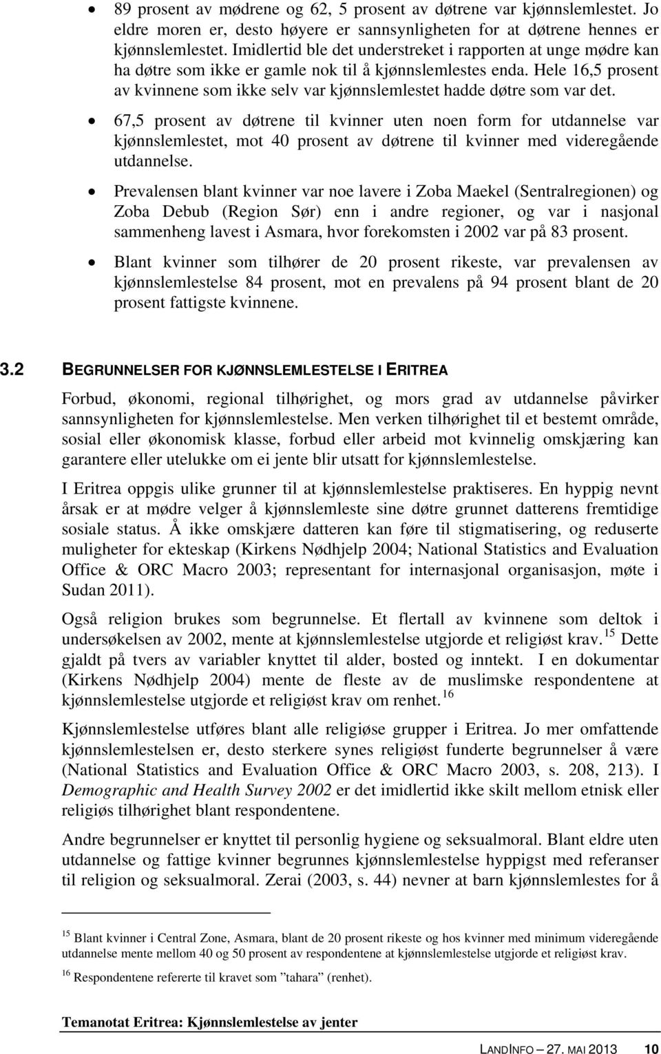 Hele 16,5 prosent av kvinnene som ikke selv var kjønnslemlestet hadde døtre som var det.