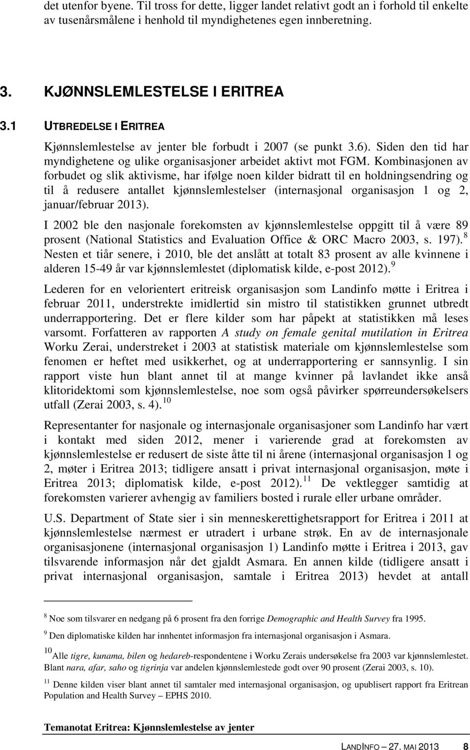 Kombinasjonen av forbudet og slik aktivisme, har ifølge noen kilder bidratt til en holdningsendring og til å redusere antallet kjønnslemlestelser (internasjonal organisasjon 1 og 2, januar/februar