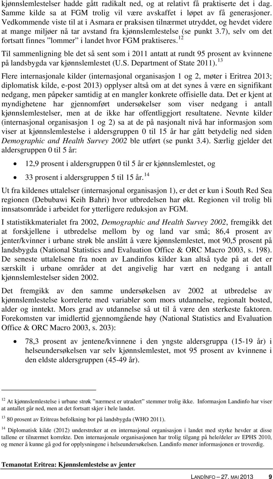 7), selv om det fortsatt finnes lommer i landet hvor FGM praktiseres. 12 Til sammenligning ble det så sent som i 2011 antatt at rundt 95 prosent av kvinnene på landsbygda var kjønnslemlestet (U.S.